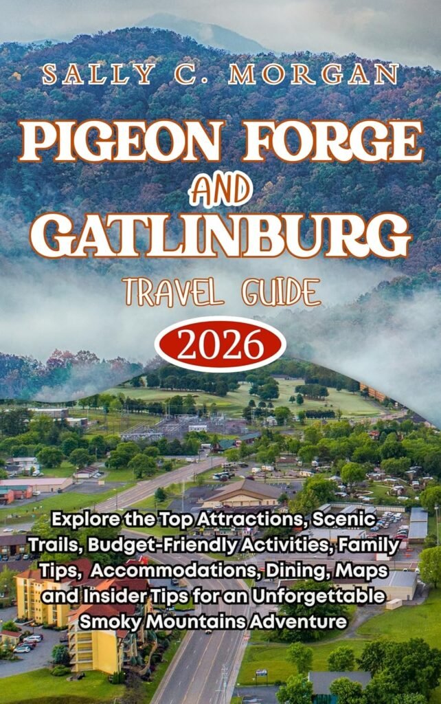 Pigeon Forge and Gatlinburg Travel Guide 2026: Explore Top Attractions, Scenic Trails, Budget-Friendly and Family Activities, Accommodations, Dining, Maps and Insider Tips for an Unforgettable Smoky Kindle Edition Pigeon Forge and Gatlinburg Travel Guide 2026: Explore Top Attractions, Scenic Trails, Budget-Friendly and Family Activities, Accommodations, Dining, Maps and Insider Tips for an Unforgettable Smoky Kindle Edition